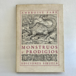 Monstruos y prodigios — Ambroise Paré | Siruela 1987 Primera Edición | Biblioteca Sumergida